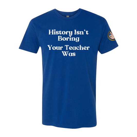 History Isnt Boring Tee